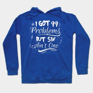 99 Problems But Sin Ain’t One Hoodie